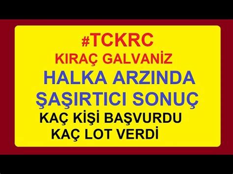 TCKRC HALKA ARZINDA ŞAŞIRTICI SONUÇ KAÇ KİŞİ BAŞVURDU KAÇ LOT