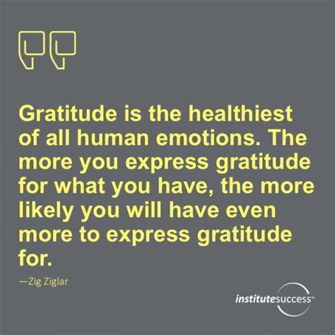 Gratitude is the healthiest of all human emotions. The more you express ...