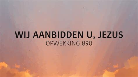 Opwekking 890 Wij Aanbidden U Jezus Lyric Video YouTube