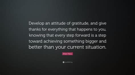 Brian Tracy Quote “develop An Attitude Of Gratitude And Give Thanks