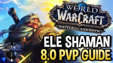 GET STARTED Ele Shaman BfA 8 0 PvP Talents Azerite Traits And Damage