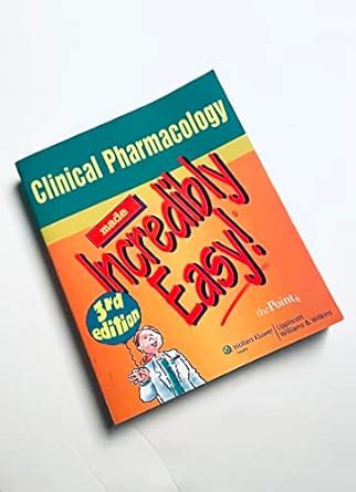 Clinical Pharmacology Made Incredibly Easy 174 Incredibly Easy