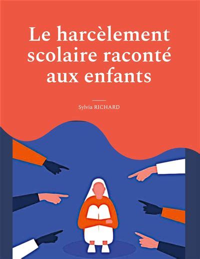 Le harcèlement scolaire raconté aux enfants broché Sylvia Richard