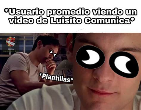 Frase De Luisito Comunica Aquí Meme Subido Por Shusha Memedroid