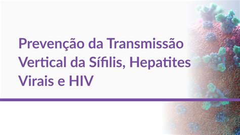 Preven O Da Transmiss O Vertical Do Hiv Aids Hepatites Virais E