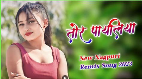 Tor Payaliya New Nagpuri Dj Song 2023 New Nagpuri Song 2023 Nagpuri