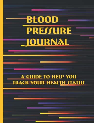 Blood Pressure Journal: A Guide to Help You Track Your Health Status by ...