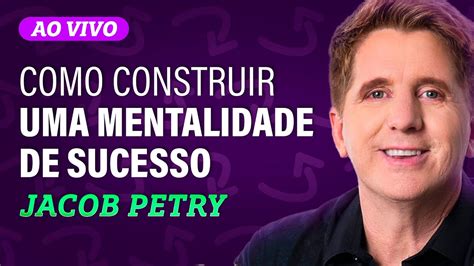 Como Construir Uma Mentalidade De Sucesso Jacob Petry Youtube