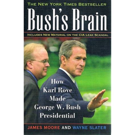 Bush's Brain. How Karl Rove Made George W Bush Presidential Moore James ...