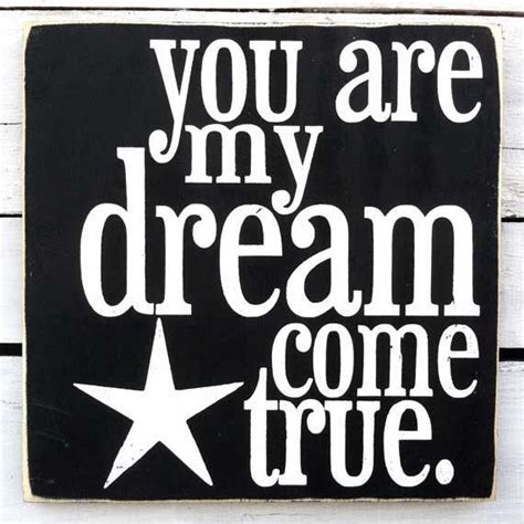 You Are My Dream Come True Quotes Quotesgram