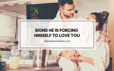 9 Signs He Is Forcing Himself To Love You