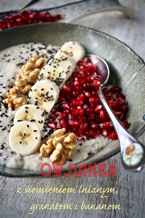 Owsianka Z Siemieniem Lnianym Granatem I Bananem Acai Bowl Good Food