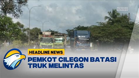 Antisipasi Jalan Rusak Pemkot Cilegon Batasi Truk Melintas Di Jalur