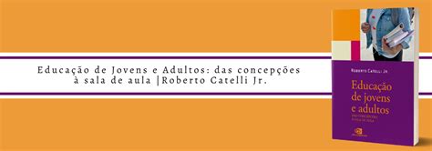 Educa O De Jovens E Adultos Das Concep Es Sala De Aula Roberto