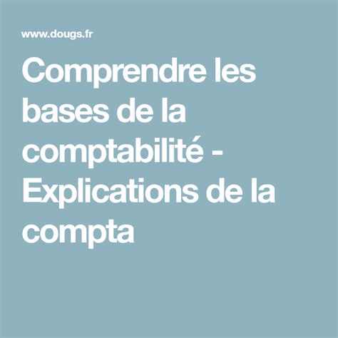 Comprendre les bases de la comptabilité Explications de la compta