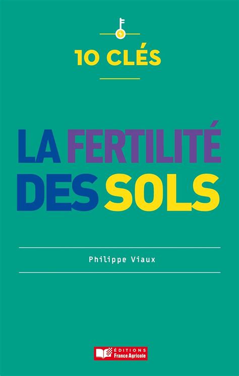 10 Clés Pour La Fertilité Des Sols Philippe Viaux Librairie Eyrolles