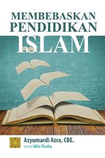 Buku Membebaskan Pendidikan Islam Karya Azyumardi Azra Cbe