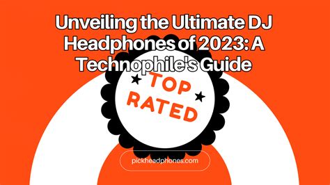 Discover the Best DJ Headphones of 2023 - Your Technophile's Guide ...