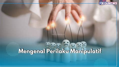 Kenali Perilaku Manipulatif Dalam Hubungan Yang Bisa Sebabkan Masalah