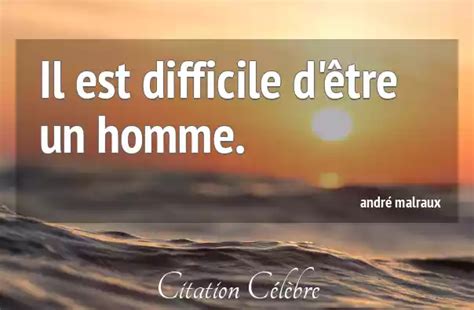 Citation Andr Malraux Homme Il Est Difficile D Tre Un Homme