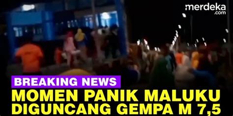 VIDEO Kondisi Maluku Luluh Lantak Usai Diguncang Gempa Magnitudo 7 5