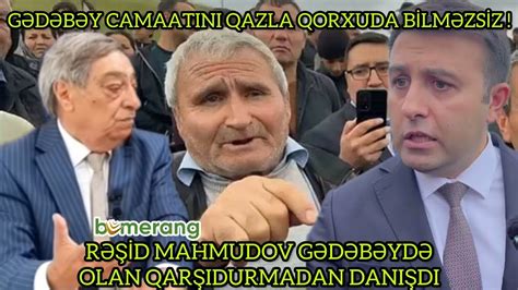 Rəşid Mahmudov Gədəbəy camaatını qaz la qorxuza bilməzsiz