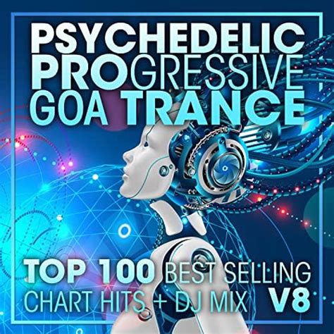 Psychedelic Progressive Goa Trance Top 100 Best Selling Chart Hits DJ