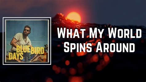 What My World Spins Around Lyrics Jordan Davis Youtube