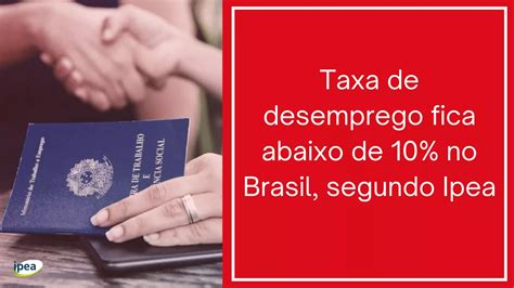 Boa Notícia Taxa De Desemprego Fica Abaixo De 10 No Brasil Segundo