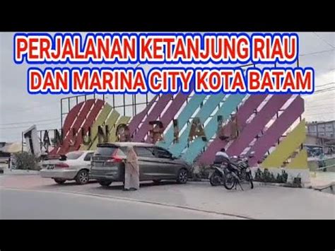 Sekupang Tanjung Riau Dan Marina City Youtube