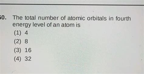 The total number of atomic orbitals in fourth | StudyX