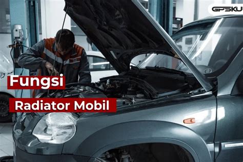 Radiator Mobil Jenis Komponen Fungsi Dan Cara Kerja