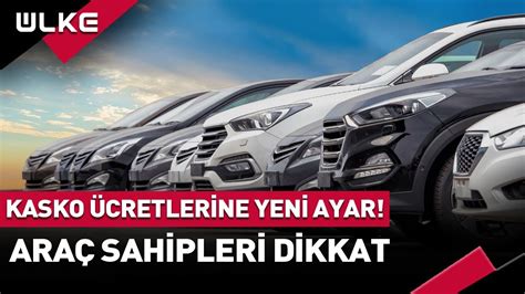 Milyonlarca Araç Sahibini İlgilendiriyor Kasko Ücretlerine Yeni Ayar