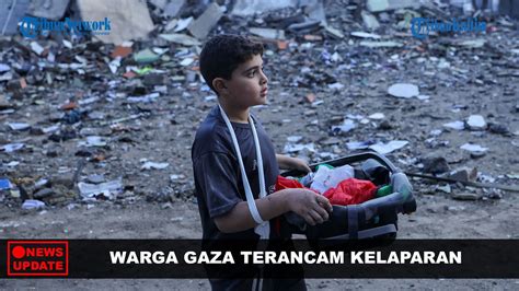 News Update Warga Gaza Dihantui Ancaman Kelaparan Massal Dampak