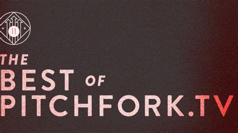 The Best Of Pitchforktv 2011 Pitchfork