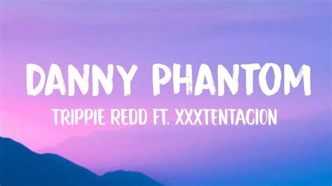 Trippie Redd Danny Phantom Lyrics Ft Xxxtentacion Youtube