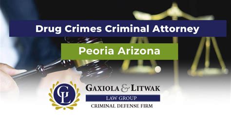 Peoria Arizona Drug Crime Defense Lawyers Gaxiola And Litwak Law