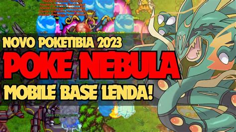 NOVO POKETIBIA MOBILE 2023 POKE NEBULA UMA DAS MELHORES BASE LENDA