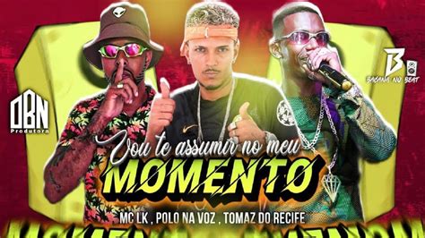 Vou Te Assumir No Meu Momento Polo Na Voz Mc Lk E Tomaz Do Recife