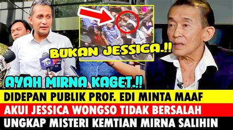 AYAH MIRNA SALIHIN KAGET PROF EDI MINTA MAAF AKUI JESSICA WONGSO TAK