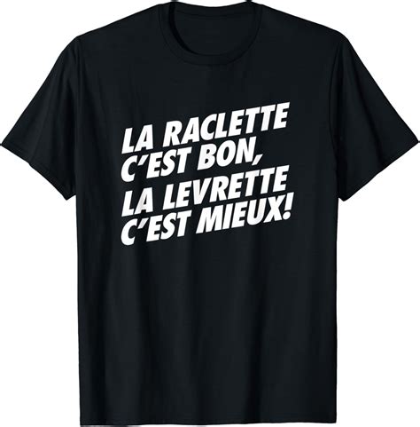 La Raclette C Est Bon La Levrette C Est Mieux T Shirt