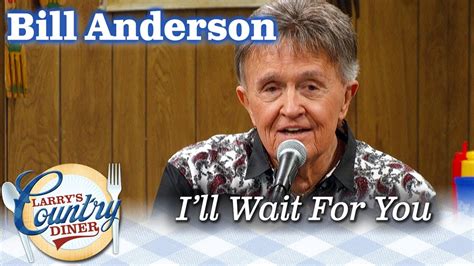 Bill Anderson Sings I Ll Wait For You On Larry S Country Diner Youtube