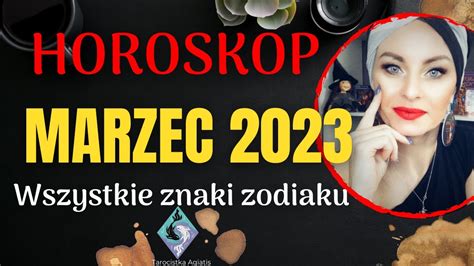 Horoskop Marzec Wszystkie Znaki Zodiaku Horoskop Agiatis