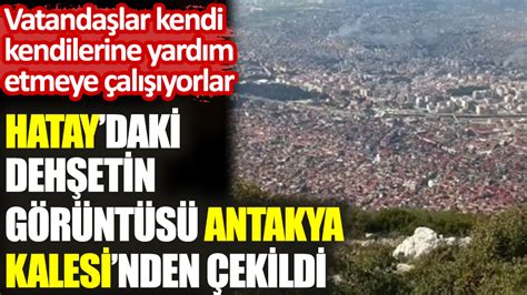 Hataydaki Deh Etin G R Nt S Antakya Kalesinden Ekildi