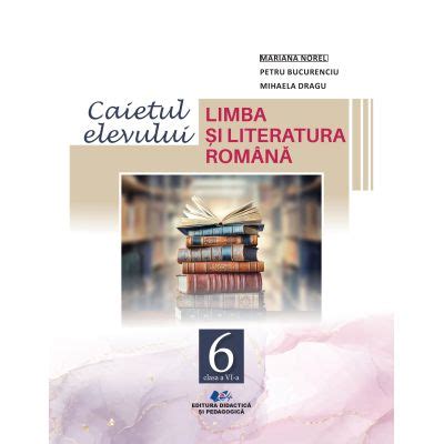 Limba Si Literatura Romana Caietul Elevului Pentru Clasa A VI A