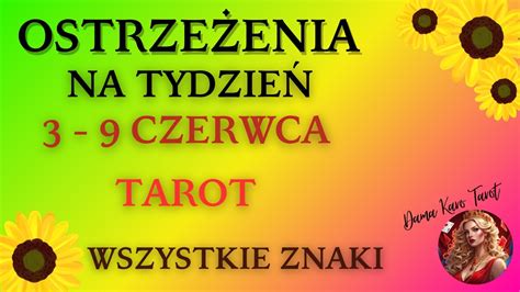 Ostrze Enia Na Tydzie Od Do Czerwca Tarot Wszystkie Znaki