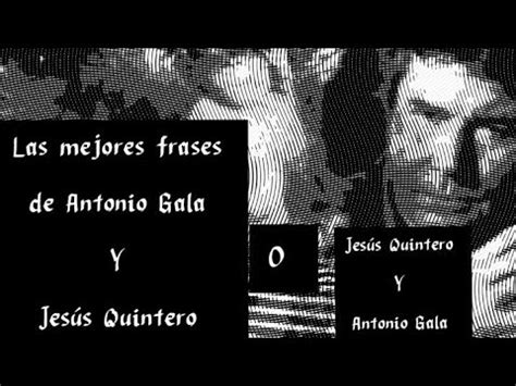 Las Mejores Frases De Antonio Gala Y Jes S Quintero O Jes S Quintero Y