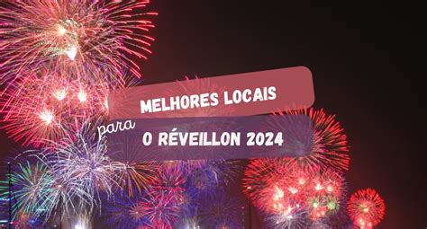 Melhores Locais Para Passar O Réveillon 2024 No Brasil