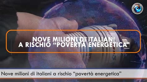 Nove Milioni Di Italiani A Rischio Povert Energetica Youtube