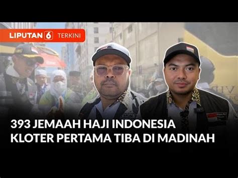 393 Jemaah Haji Indonesia Kloter Pertama Tiba Di Madinah Liputan 6